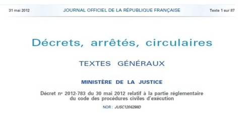 Publication du Décret n° 2012-783 du 30 mai 2012 relatif à la partie réglementaire du code des procédures civiles d'exécution Publication du Décret n° 2012-783 du 30 mai 2012 relatif à la partie réglementaire du code des procédures civiles d'exécution