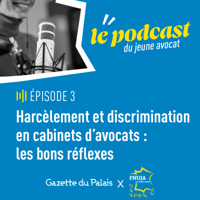 Podcast du jeune avocat, épisode 3 : Harcèlement et discrimination en cabinets d'avocats : les bons réflexes