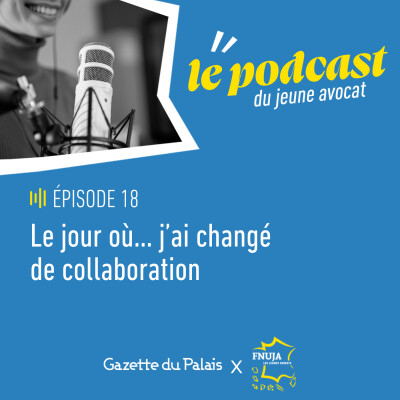 Épisode 19 du Podcast du Jeune Avocat - Nouvelle saison - « Le jour où j’ai changé de collaboration » Épisode 19 du Podcast du Jeune Avocat - Nouvelle saison - « Le jour où j’ai changé de collaboration »