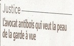 L'Avocat Antibois qui veut la peau de la Garde à vue