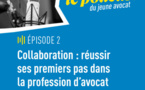 Podcast du jeune avocat, épisode 2 : Collaboration : réussir ses premiers pas dans la profession d’avocat