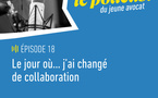 Épisode 19 du Podcast du Jeune Avocat - Nouvelle saison - « Le jour où j’ai changé de collaboration »