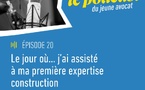 Épisode 20 du Podcast du Jeune Avocat - Nouvelle saison - « Le jour où... j'ai assisté à ma première expertise construction »