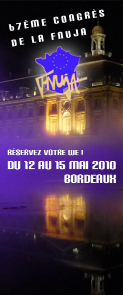 Le 67ème CONGRES DE LA FNUJA AURA LIEU A BORDEAUX DU 12 AU 15 MAI 2010 Le 67ème CONGRES DE LA FNUJA AURA LIEU A BORDEAUX DU 12 AU 15 MAI 2010