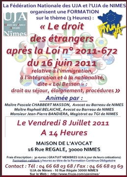 Formation organisée par l'UJA de Nîmes et la FNUJA le 8 Juillet 2011 sur le thème du "Droit des étrangers après la loi n° 2011-672 du 16 juin 2011 relative à l'immigration, à l'intégration et à la nationalité, dite « Loi Besson » 