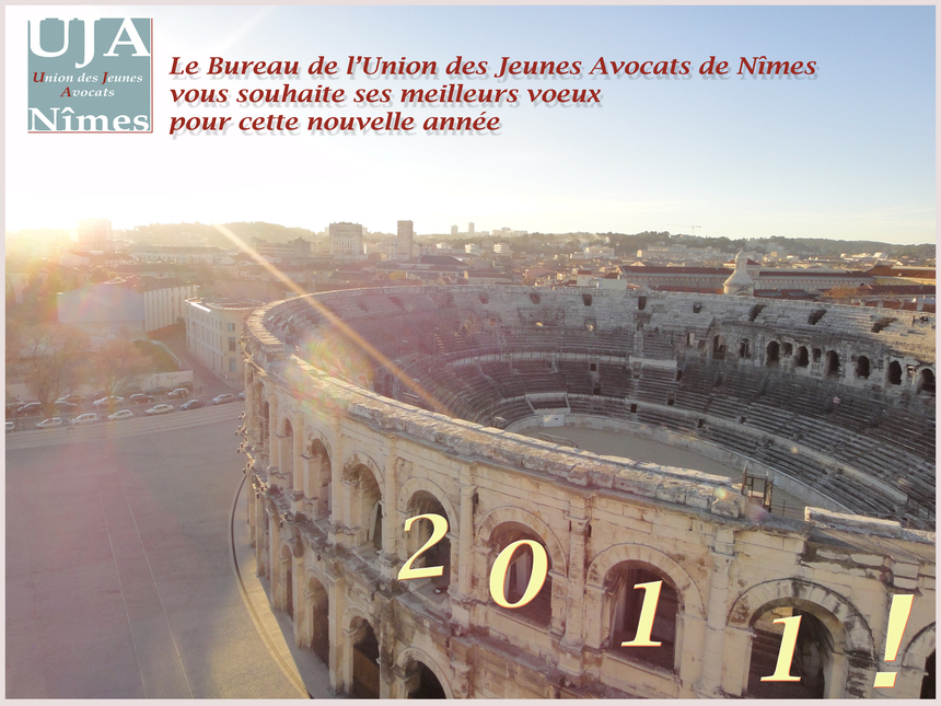 Le Bureau de l'Union des Jeunes Avocats de Nîmes vous souhaite ses meilleurs voeux pour cette nouvelle année 2011 Le Bureau de l'Union des Jeunes Avocats de Nîmes vous souhaite ses meilleurs voeux pour cette nouvelle année 2011